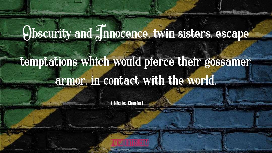 Nicolas Chamfort Quotes: Obscurity and Innocence, twin sisters,