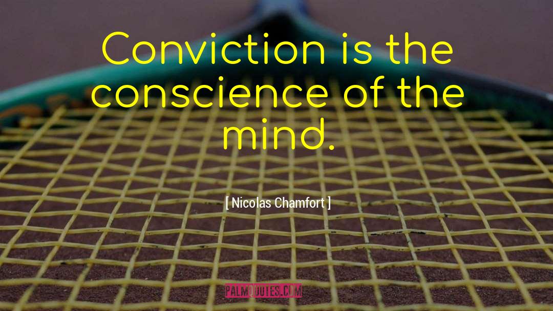 Nicolas Chamfort Quotes: Conviction is the conscience of