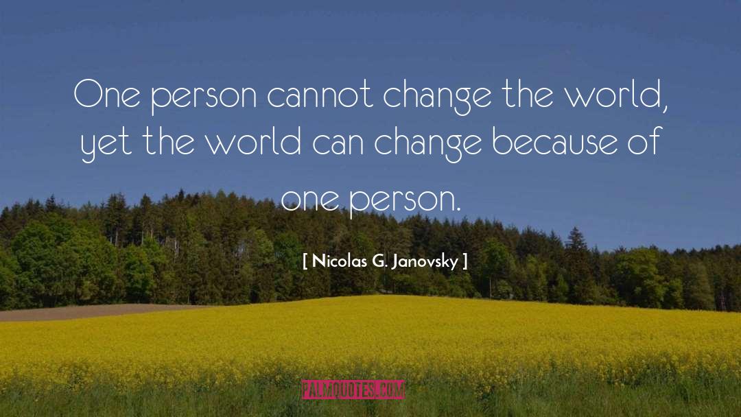 Nicolas G. Janovsky Quotes: One person cannot change the
