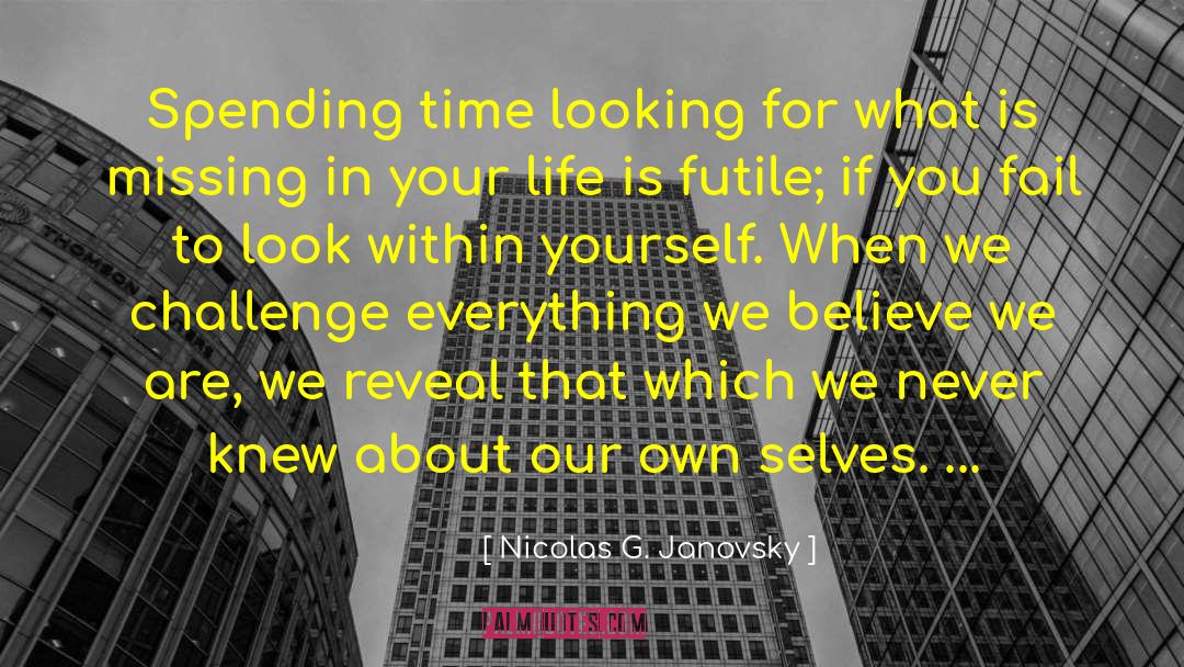 Nicolas G. Janovsky Quotes: Spending time looking for what