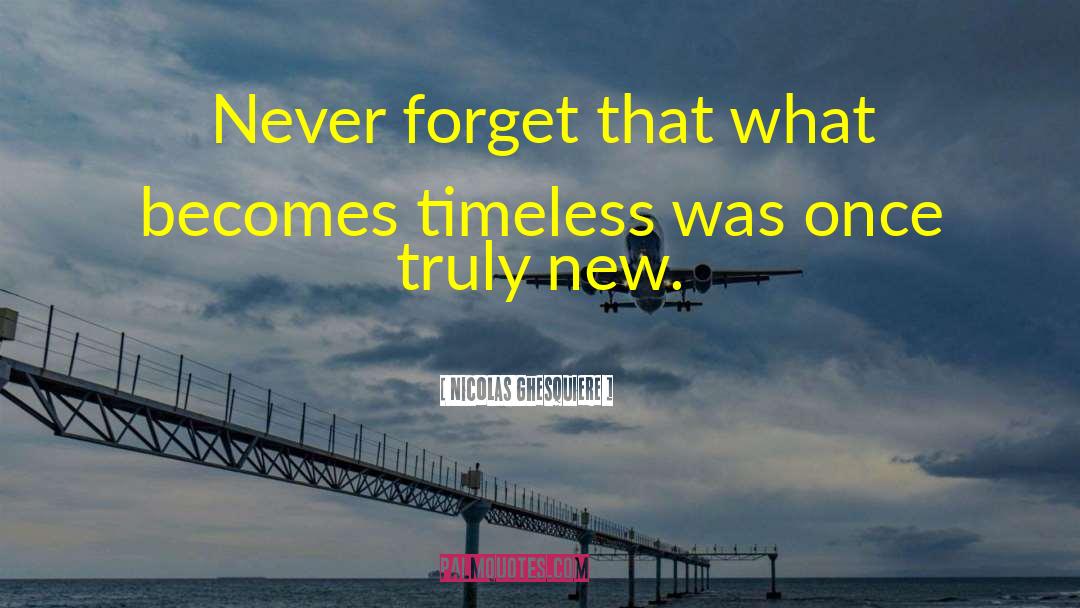 Nicolas Ghesquiere Quotes: Never forget that what becomes