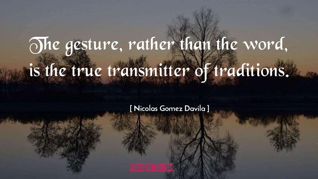 Nicolas Gomez Davila Quotes: The gesture, rather than the