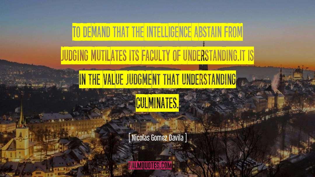 Nicolas Gomez Davila Quotes: To demand that the intelligence