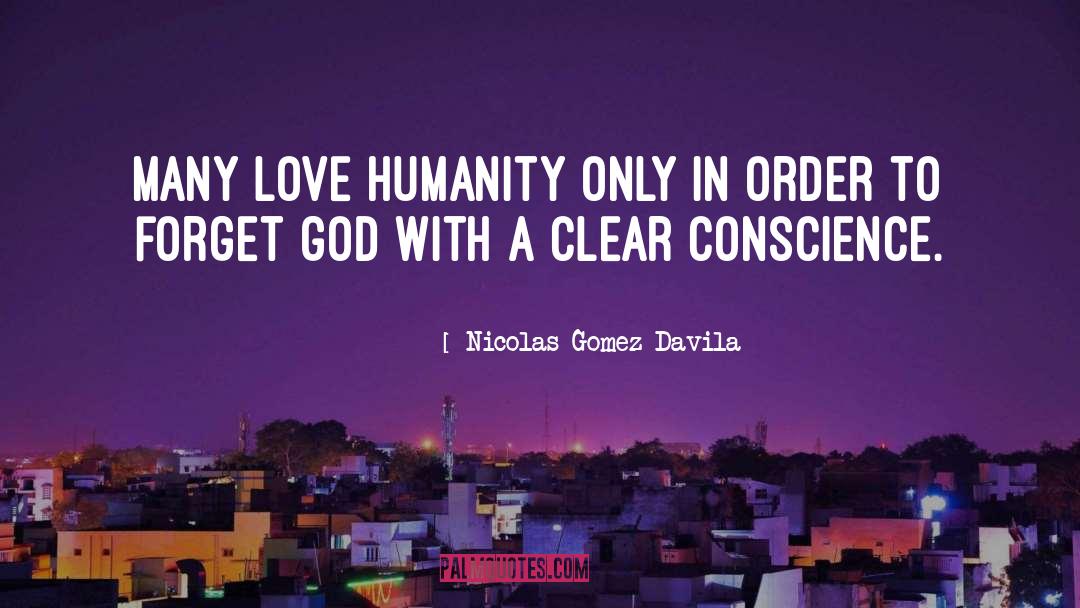 Nicolas Gomez Davila Quotes: Many love humanity only in