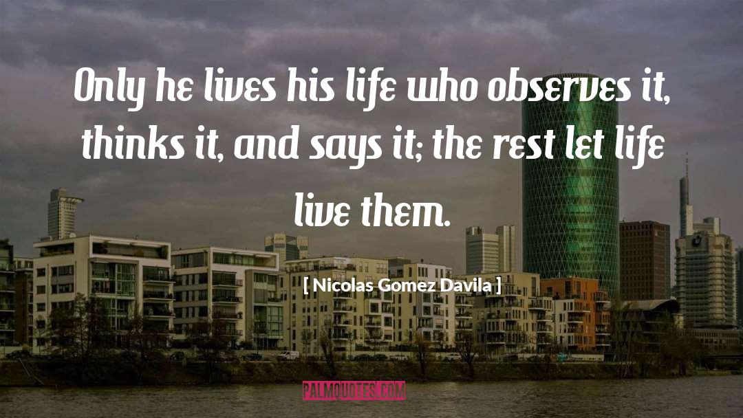 Nicolas Gomez Davila Quotes: Only he lives his life