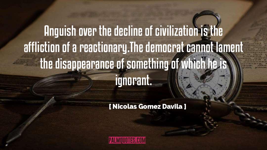 Nicolas Gomez Davila Quotes: Anguish over the decline of
