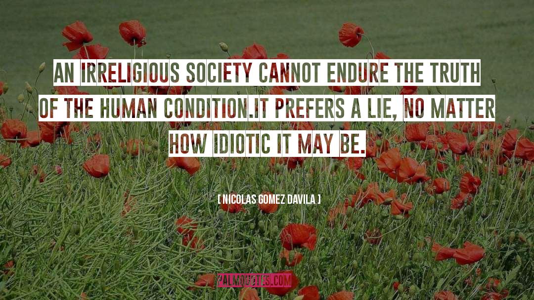 Nicolas Gomez Davila Quotes: An irreligious society cannot endure