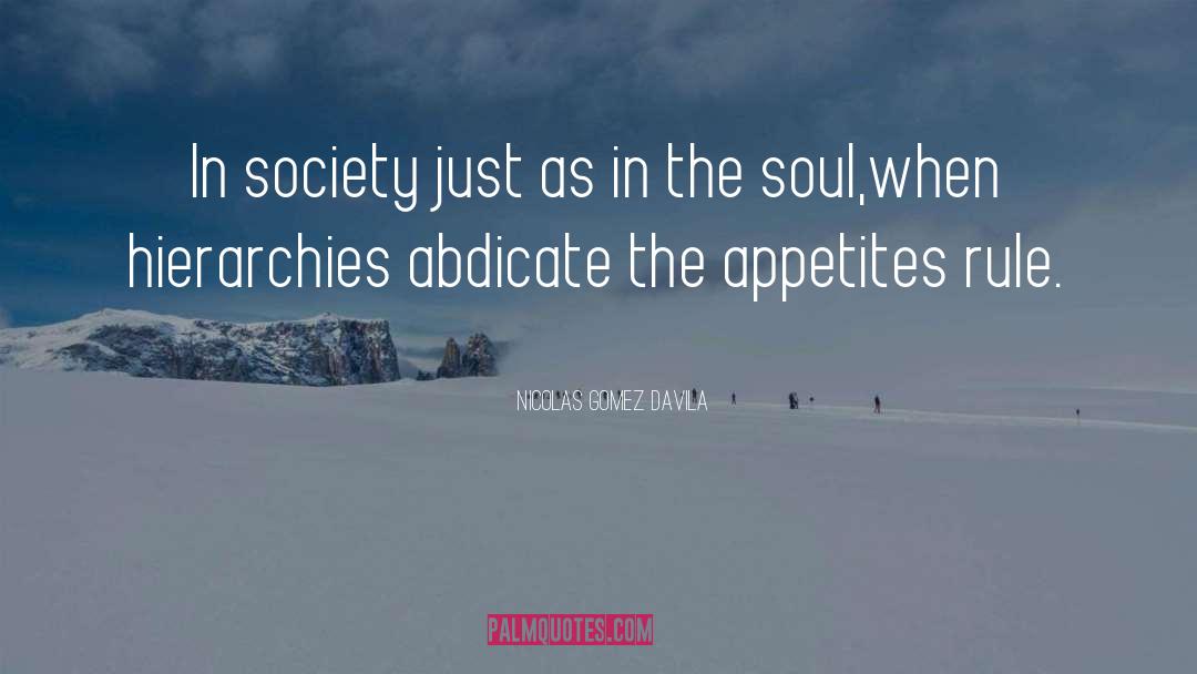 Nicolas Gomez Davila Quotes: In society just as in