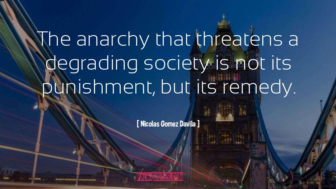 Nicolas Gomez Davila Quotes: The anarchy that threatens a