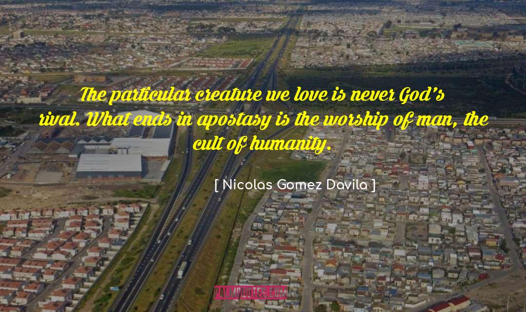 Nicolas Gomez Davila Quotes: The particular creature we love
