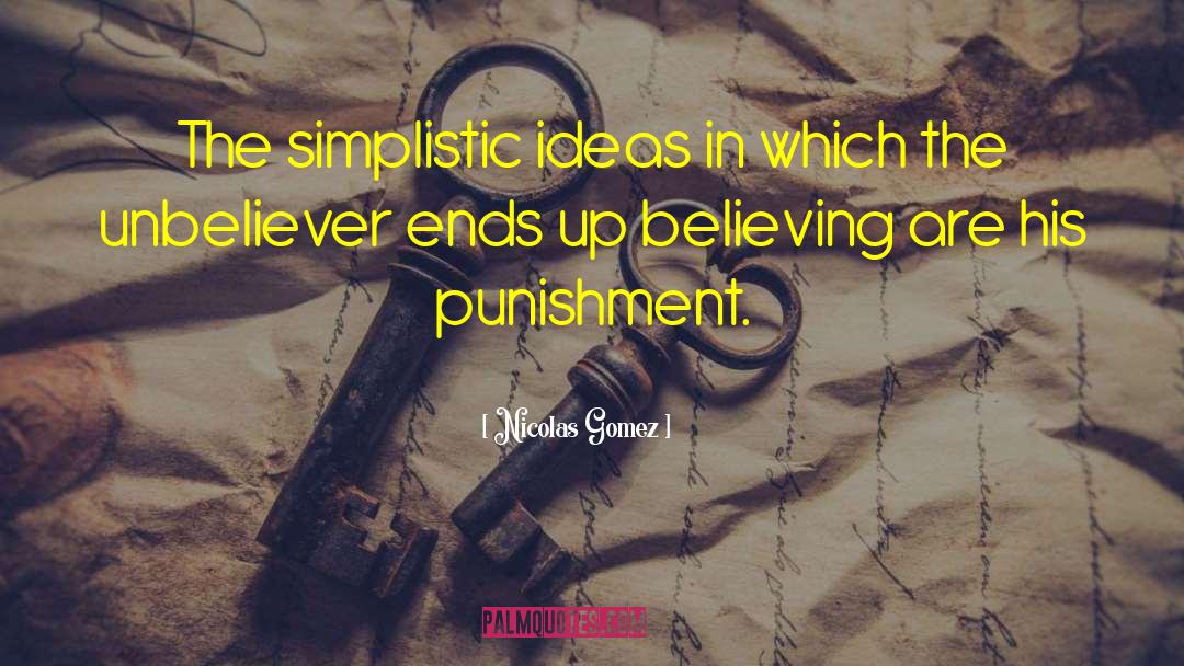 Nicolas Gomez Quotes: The simplistic ideas in which