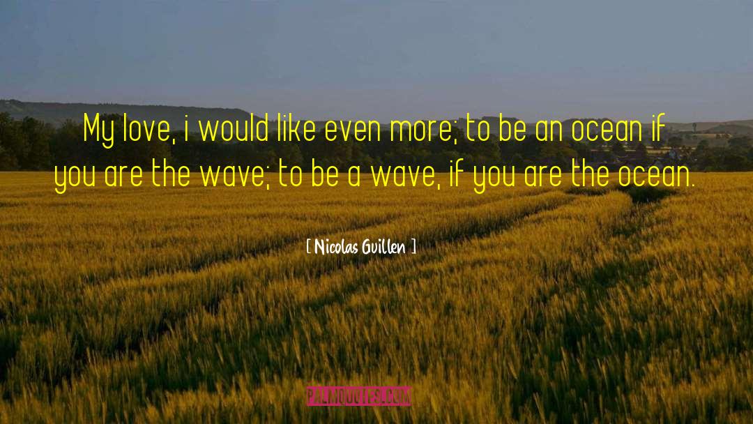 Nicolas Guillen Quotes: My love, i would like