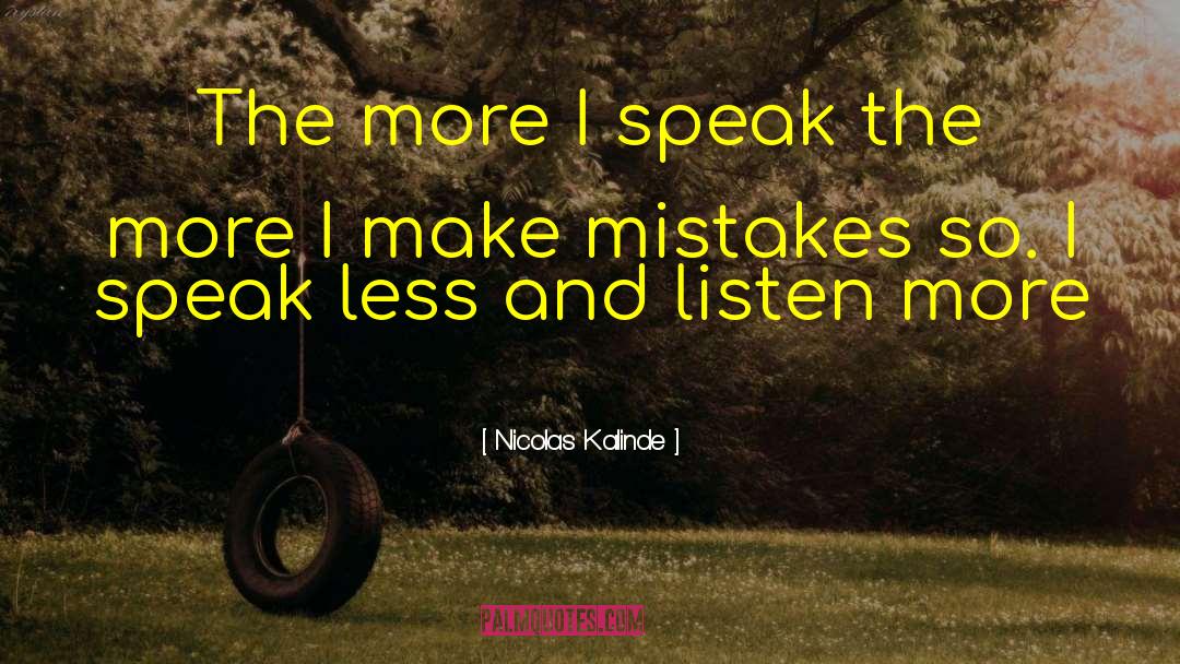 Nicolas Kalinde Quotes: The more I speak the