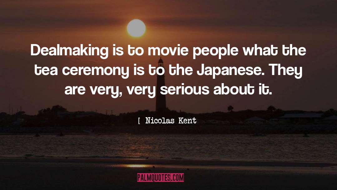 Nicolas Kent Quotes: Dealmaking is to movie people