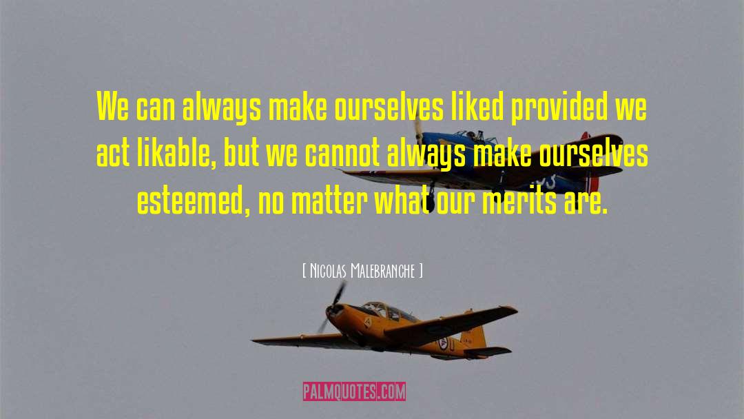 Nicolas Malebranche Quotes: We can always make ourselves