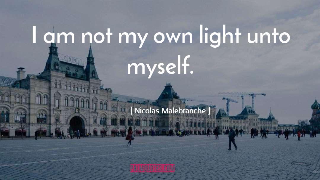 Nicolas Malebranche Quotes: I am not my own