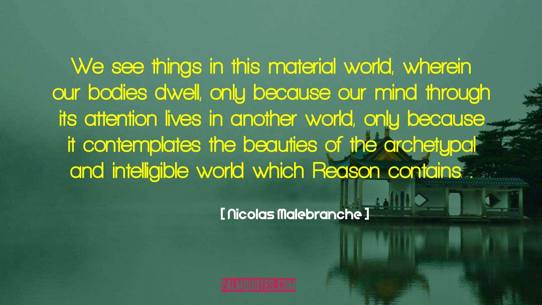 Nicolas Malebranche Quotes: We see things in this