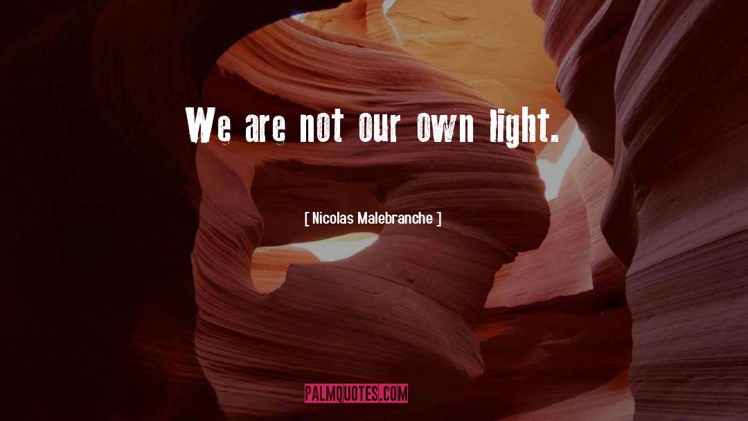 Nicolas Malebranche Quotes: We are not our own