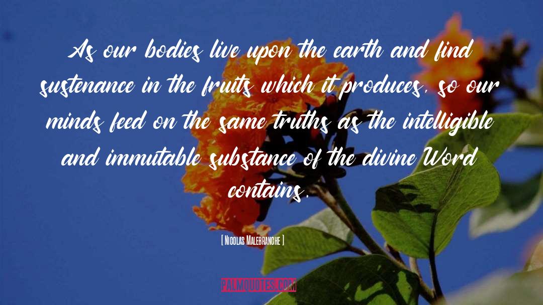 Nicolas Malebranche Quotes: As our bodies live upon