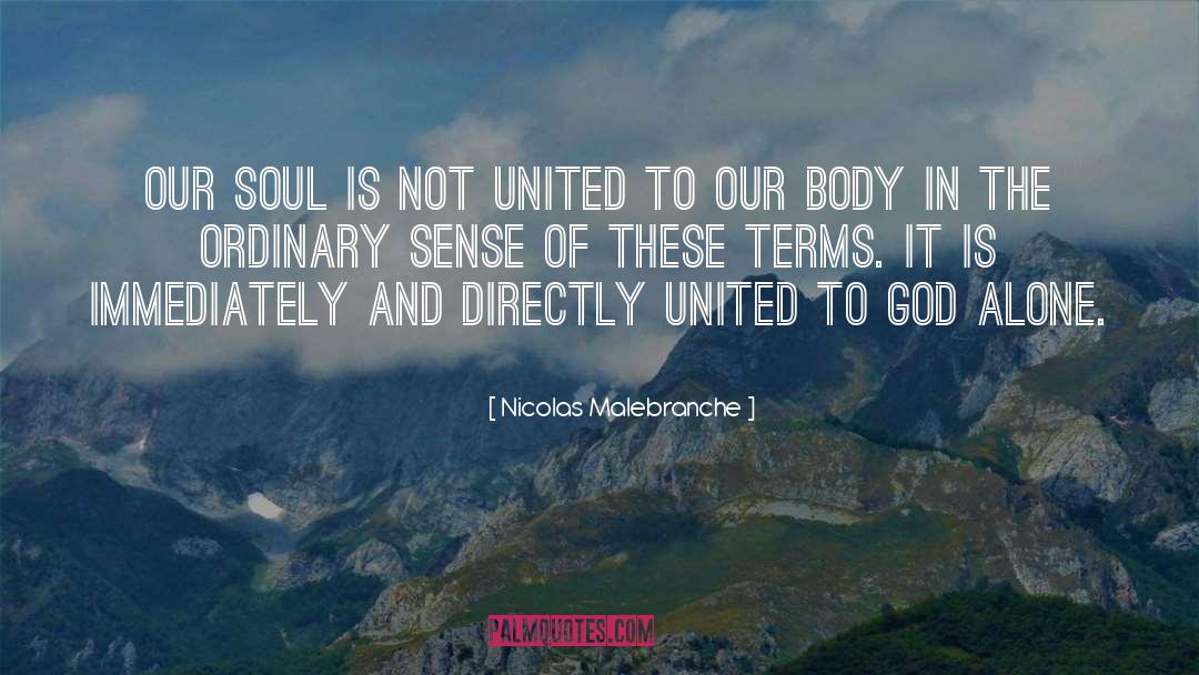 Nicolas Malebranche Quotes: Our soul is not united