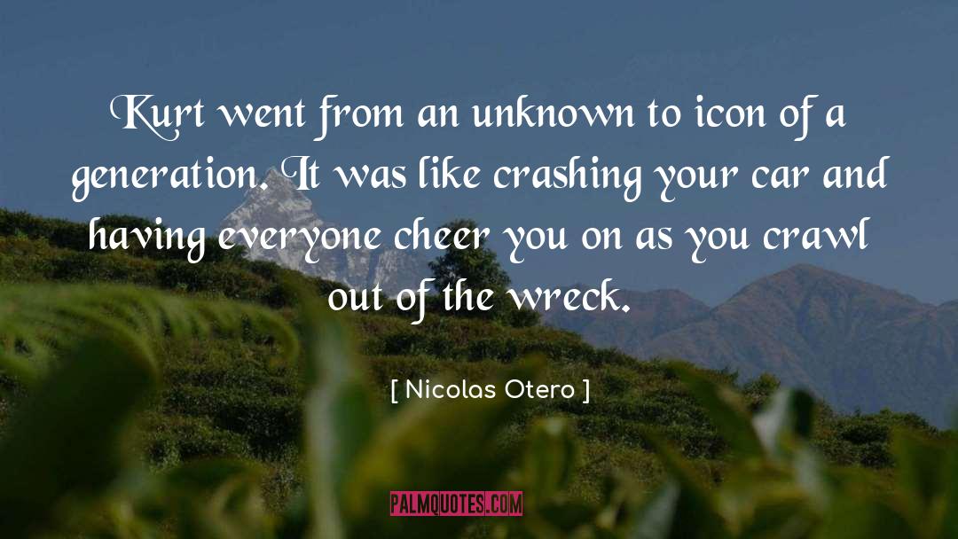 Nicolas Otero Quotes: Kurt went from an unknown