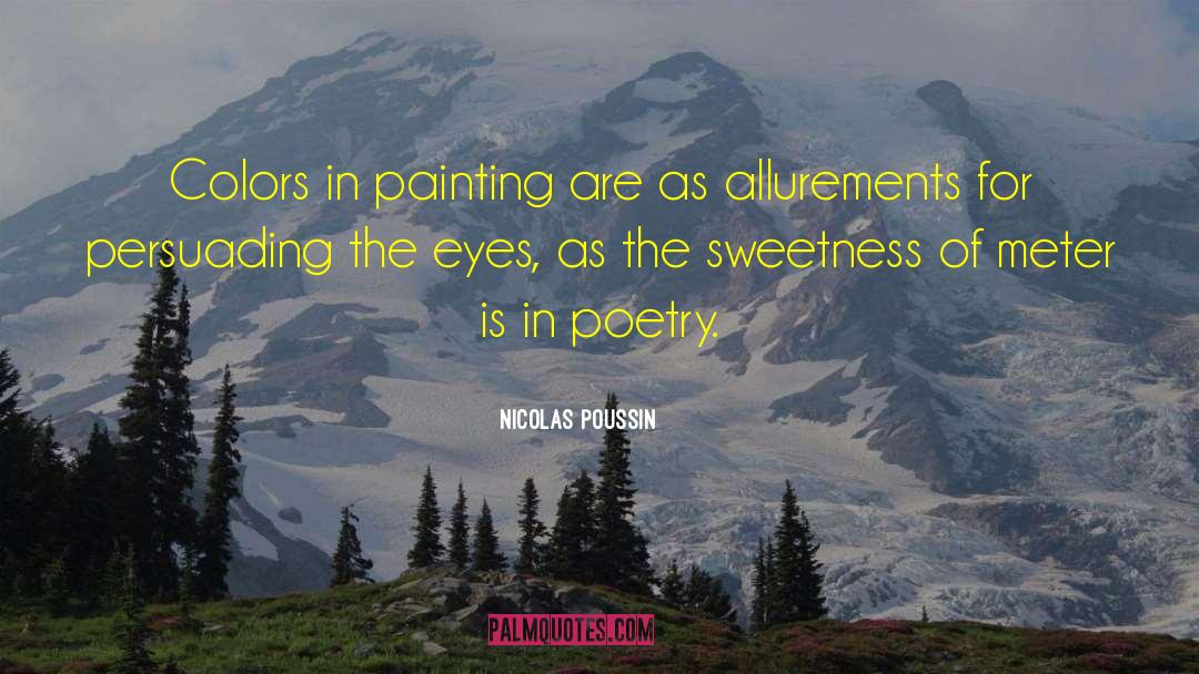 Nicolas Poussin Quotes: Colors in painting are as