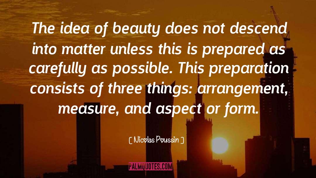 Nicolas Poussin Quotes: The idea of beauty does