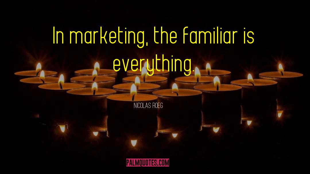 Nicolas Roeg Quotes: In marketing, the familiar is