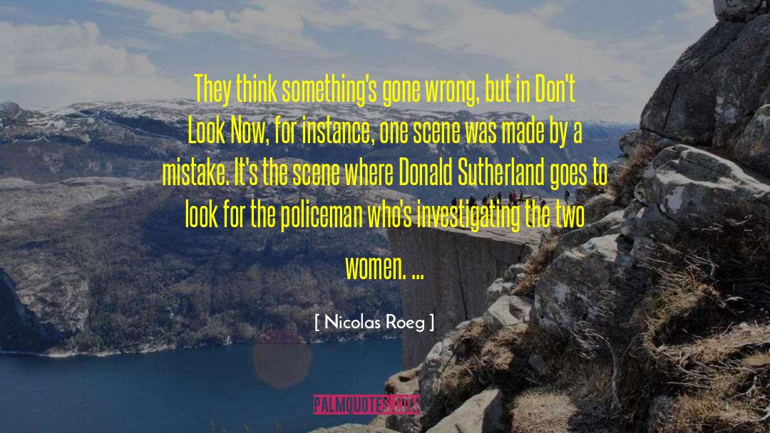 Nicolas Roeg Quotes: They think something's gone wrong,