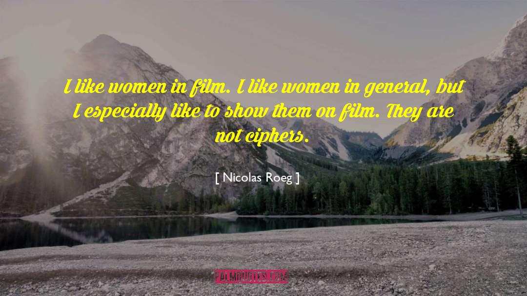 Nicolas Roeg Quotes: I like women in film.
