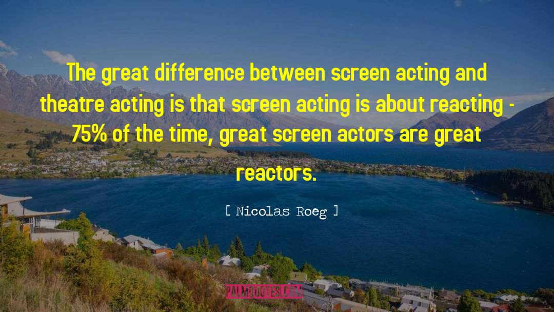 Nicolas Roeg Quotes: The great difference between screen