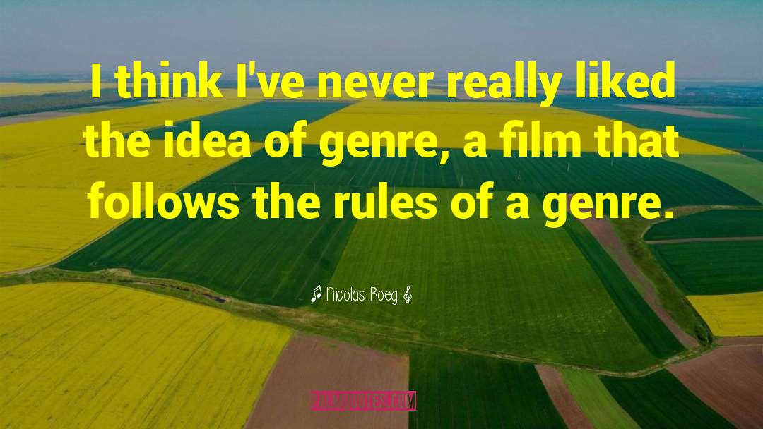 Nicolas Roeg Quotes: I think I've never really