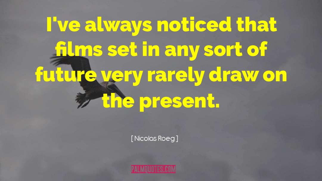 Nicolas Roeg Quotes: I've always noticed that films