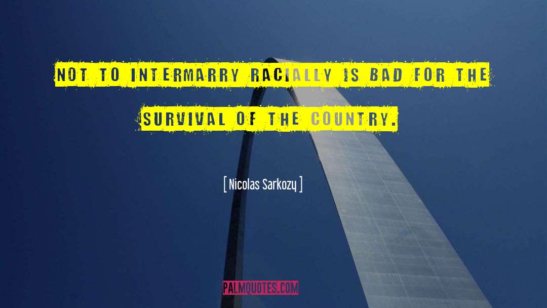 Nicolas Sarkozy Quotes: Not to intermarry racially is