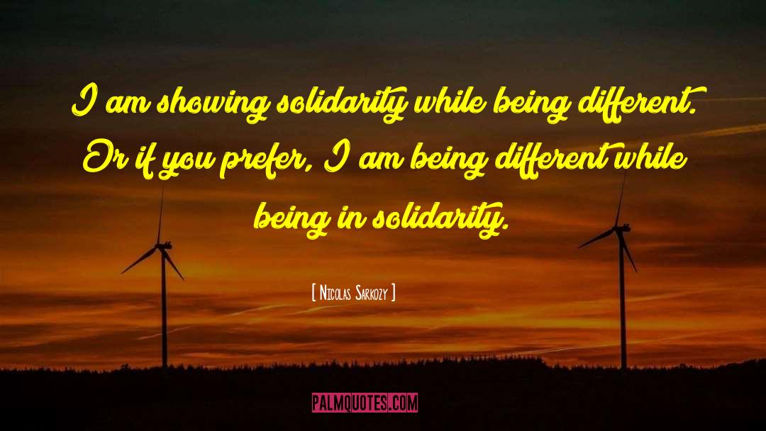 Nicolas Sarkozy Quotes: I am showing solidarity while