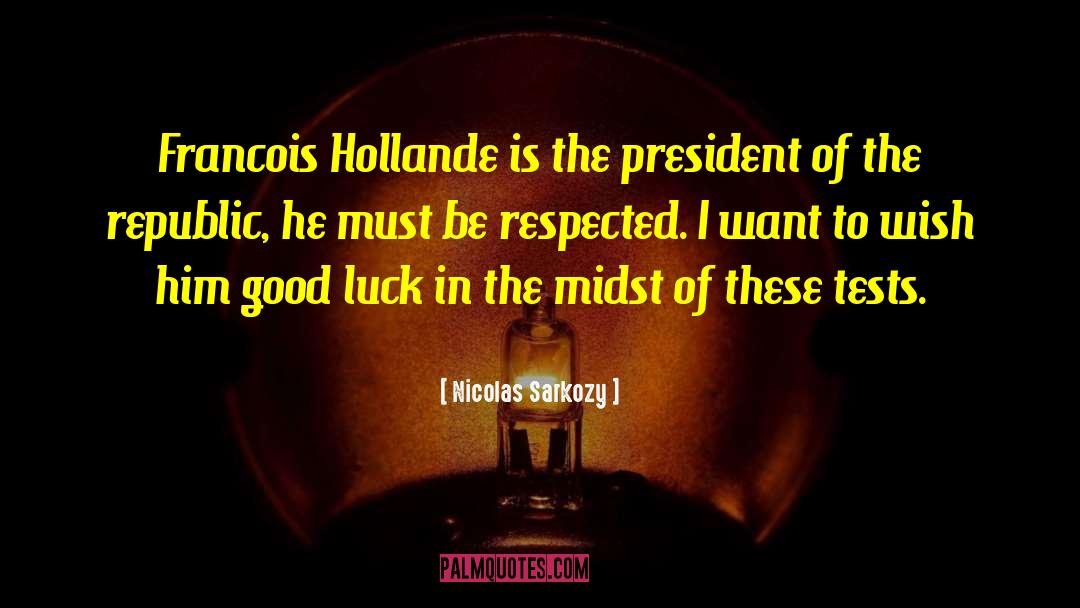 Nicolas Sarkozy Quotes: Francois Hollande is the president