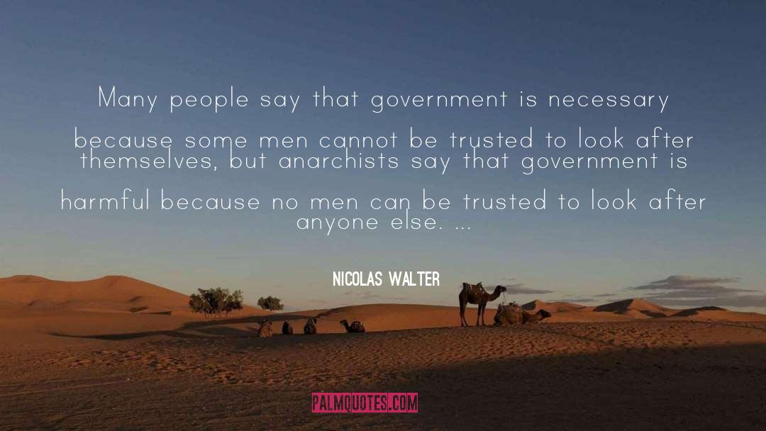 Nicolas Walter Quotes: Many people say that government