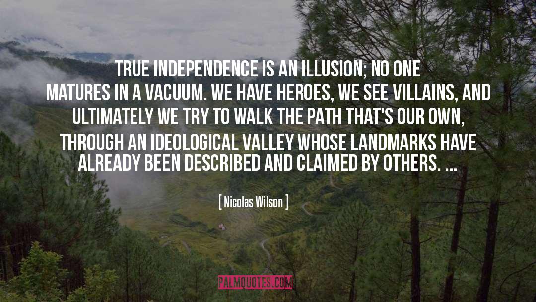 Nicolas Wilson Quotes: True independence is an illusion;