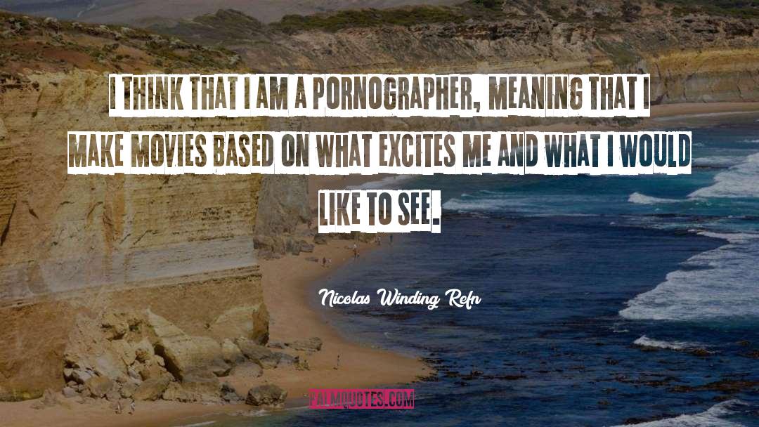 Nicolas Winding Refn Quotes: I think that I am