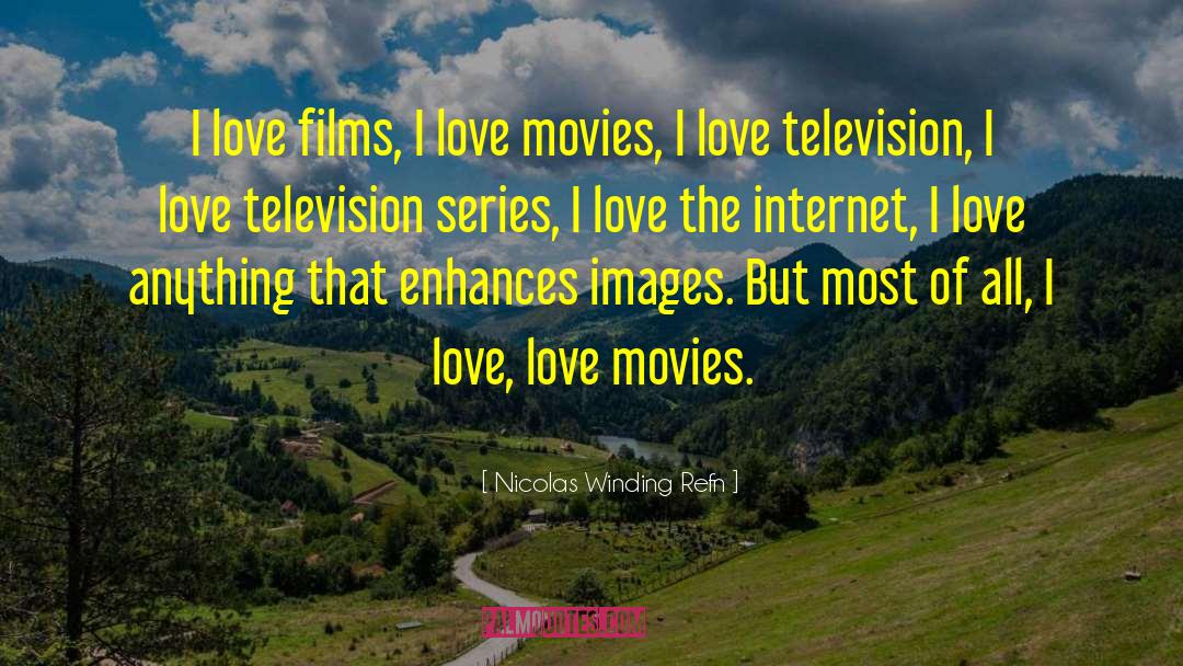 Nicolas Winding Refn Quotes: I love films, I love