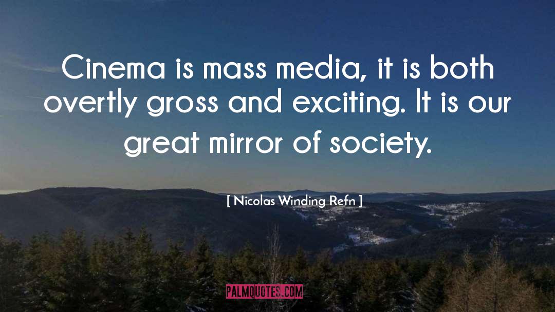 Nicolas Winding Refn Quotes: Cinema is mass media, it