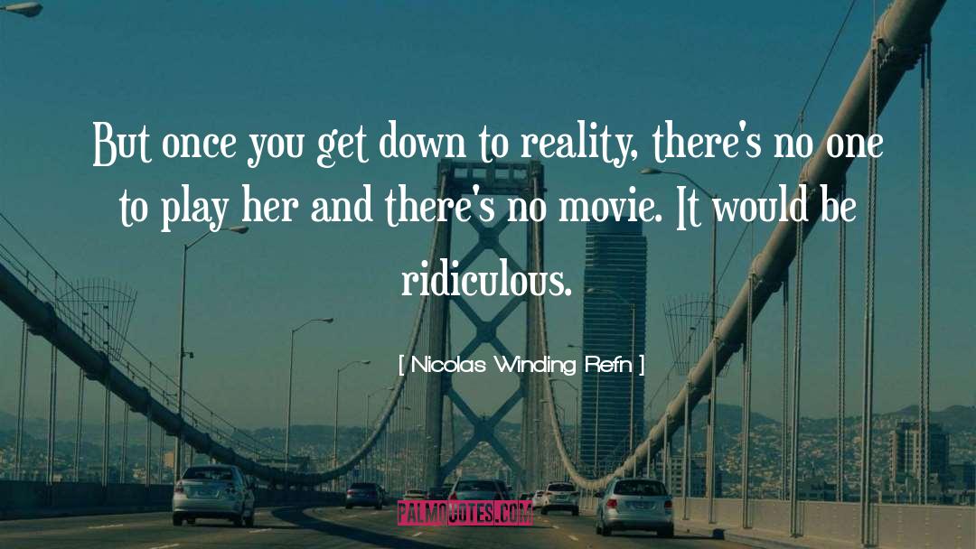 Nicolas Winding Refn Quotes: But once you get down