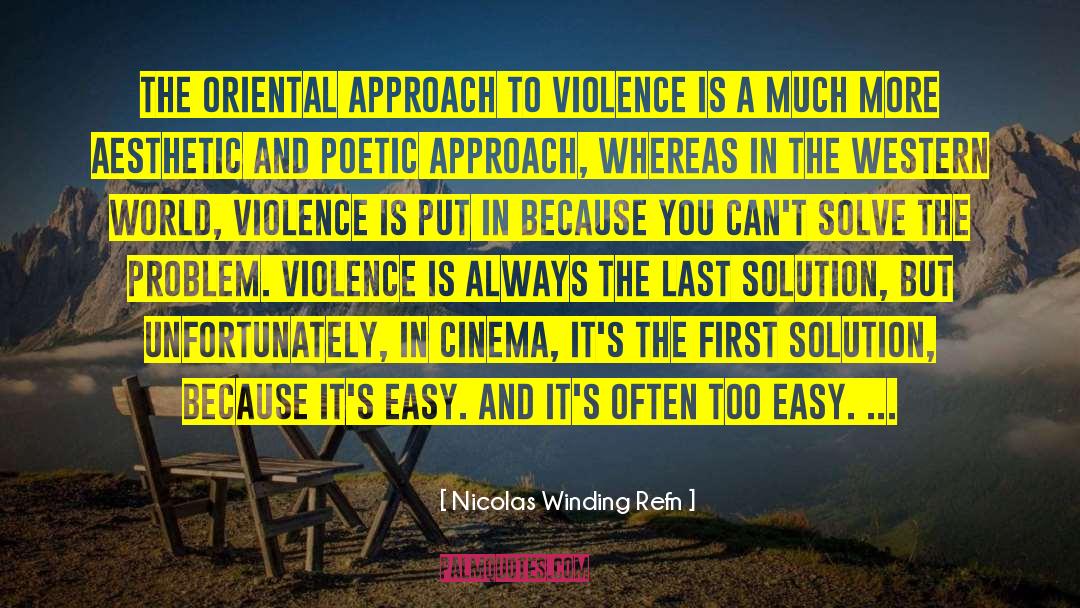 Nicolas Winding Refn Quotes: The Oriental approach to violence