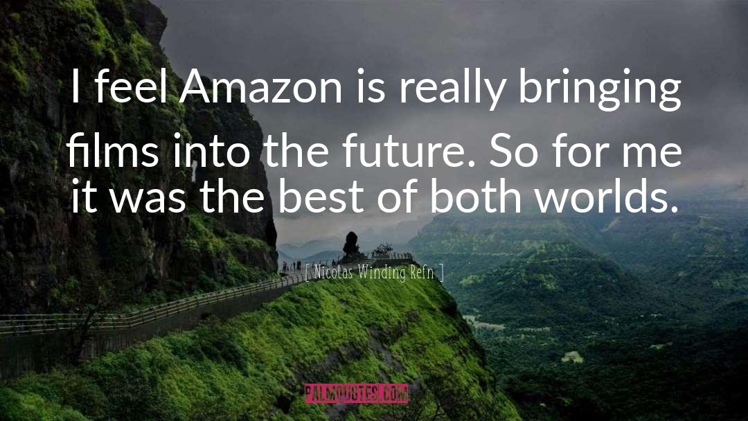 Nicolas Winding Refn Quotes: I feel Amazon is really