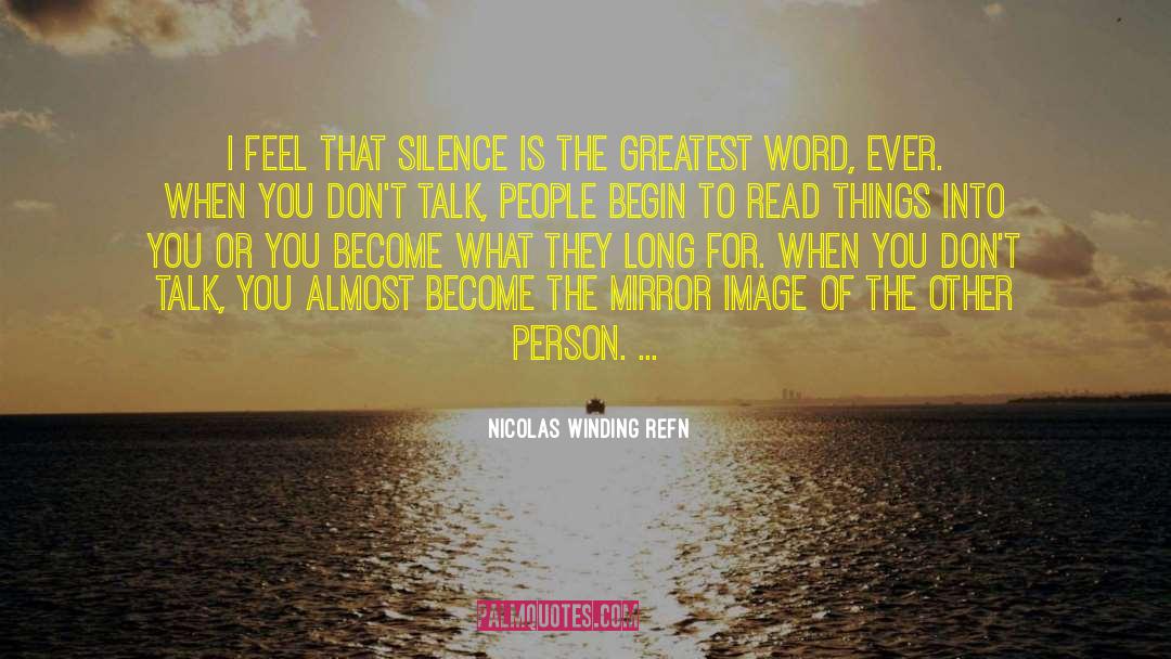 Nicolas Winding Refn Quotes: I feel that silence is