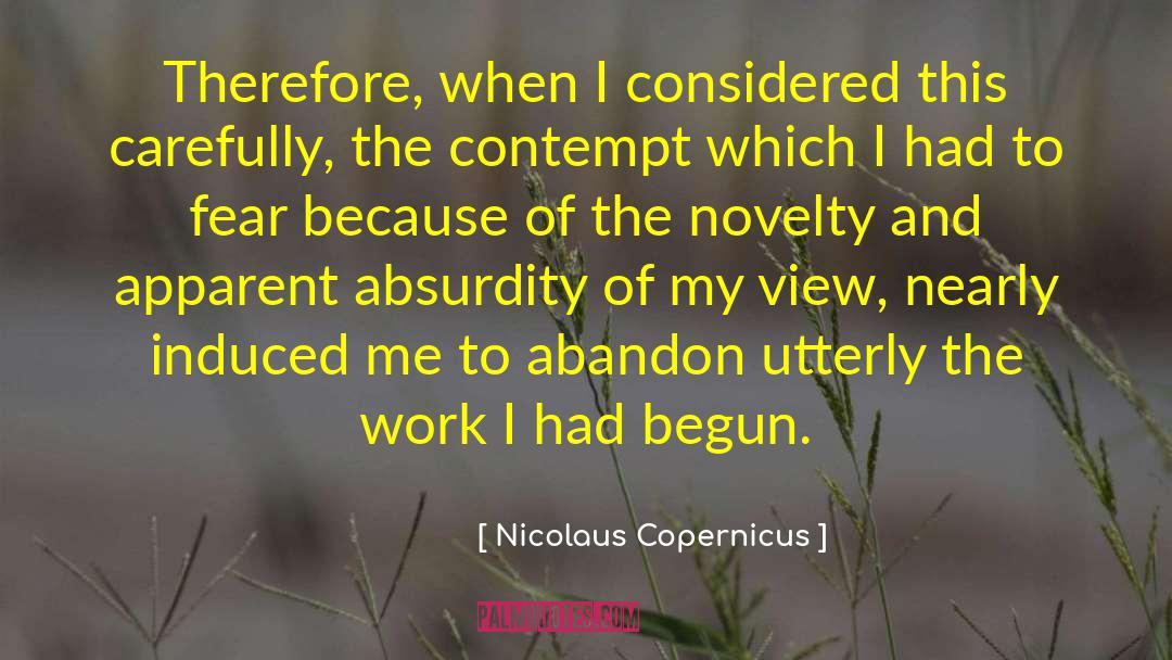 Nicolaus Copernicus Quotes: Therefore, when I considered this