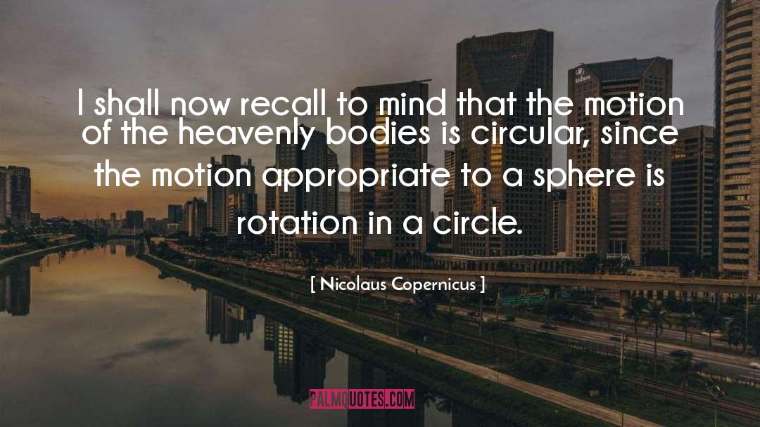 Nicolaus Copernicus Quotes: I shall now recall to