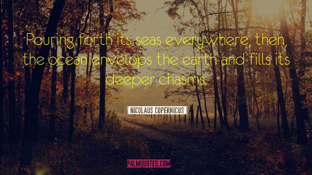 Nicolaus Copernicus Quotes: Pouring forth its seas everywhere,