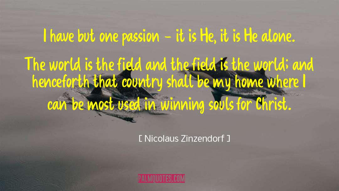 Nicolaus Zinzendorf Quotes: I have but one passion
