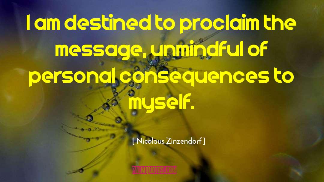 Nicolaus Zinzendorf Quotes: I am destined to proclaim